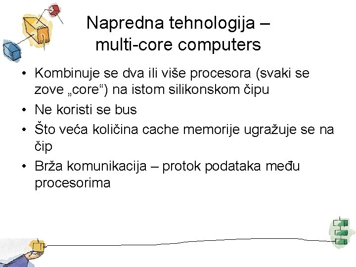 Napredna tehnologija – multi-core computers • Kombinuje se dva ili više procesora (svaki se