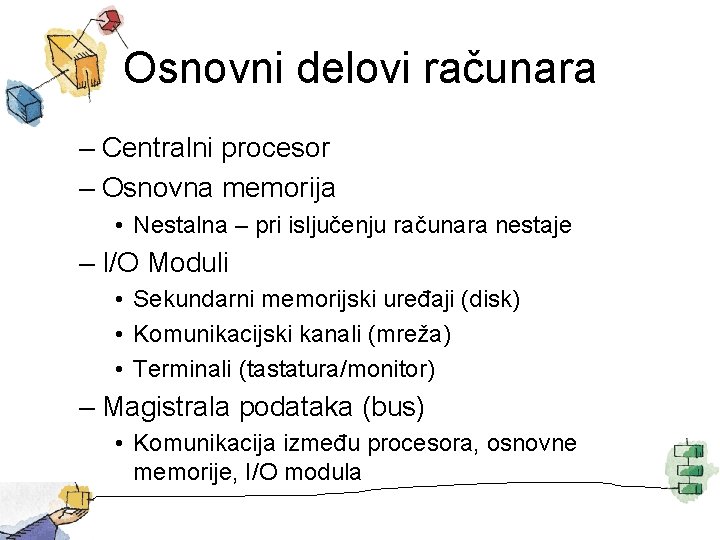 Osnovni delovi računara – Centralni procesor – Osnovna memorija • Nestalna – pri isljučenju