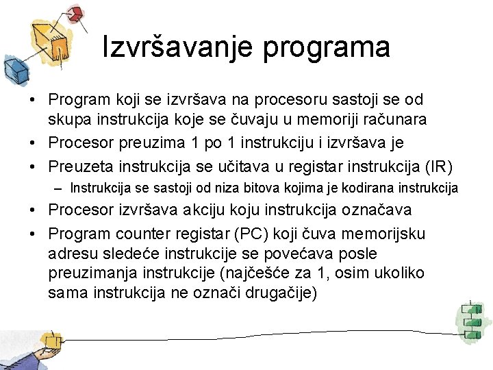 Izvršavanje programa • Program koji se izvršava na procesoru sastoji se od skupa instrukcija