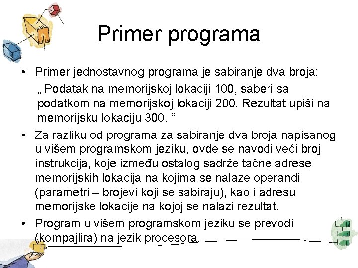 Primer programa • Primer jednostavnog programa je sabiranje dva broja: „ Podatak na memorijskoj