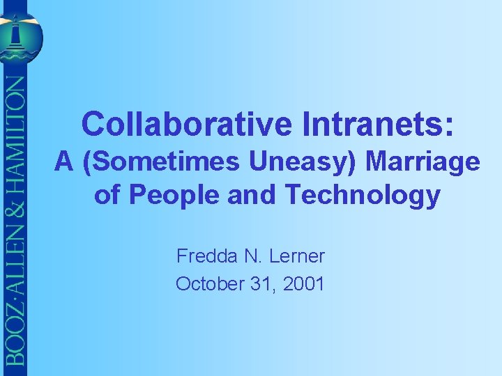 Collaborative Intranets: A (Sometimes Uneasy) Marriage of People and Technology Fredda N. Lerner October