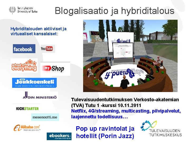 Blogalisaatio ja hybriditalous Hybriditalouden aktiiviset ja virtuaaliset kansalaiset: Tulevaisuudentutkimuksen Verkosto-akatemian (TVA) Tutu 1 -kurssi