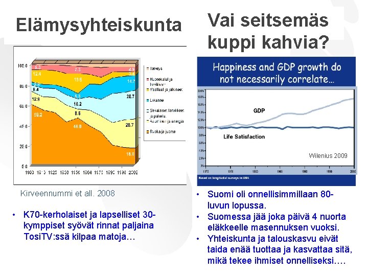 Elämysyhteiskunta 16 Vai seitsemäs kuppi kahvia? Wilenius 2009 Kirveennummi et all. 2008 • K