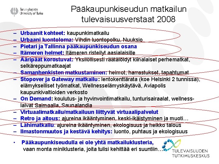 Pääkaupunkiseudun matkailun tulevaisuusverstaat 2008 – – – • Urbaanit kohteet: kaupunkimatkailu Urbaani luontoloma: Vihdin