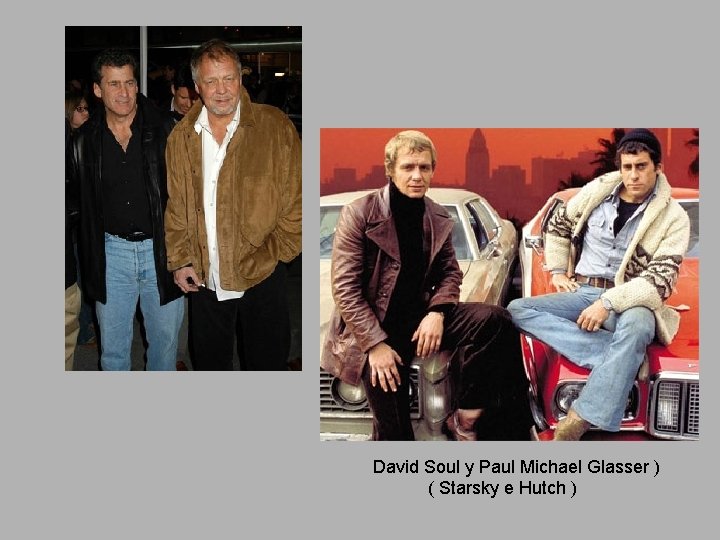 David Soul y Paul Michael Glasser ) ( Starsky e Hutch ) 