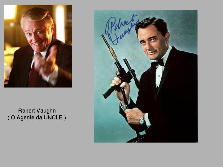 Robert Vaughn ( O Agente da UNCLE ) 