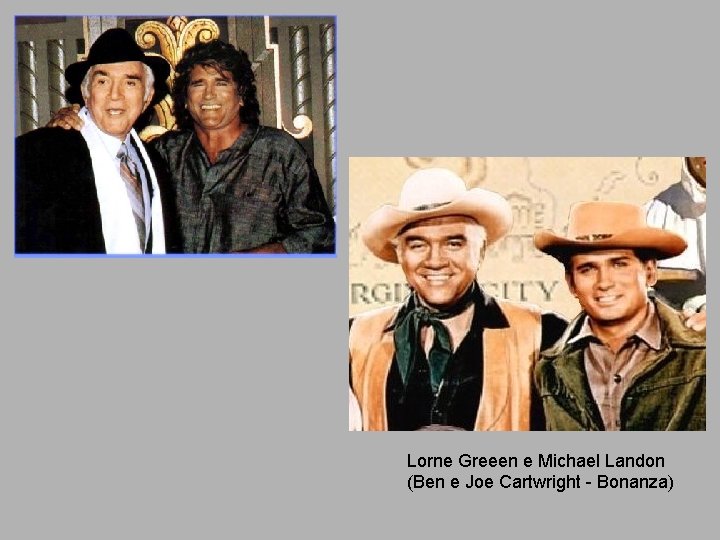 Lorne Greeen e Michael Landon (Ben e Joe Cartwright - Bonanza) 