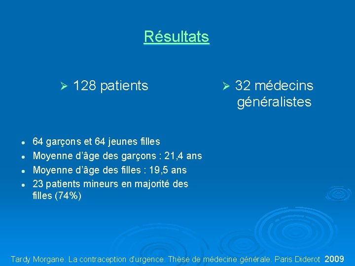 Résultats Ø l l 128 patients Ø 32 médecins généralistes 64 garçons et 64