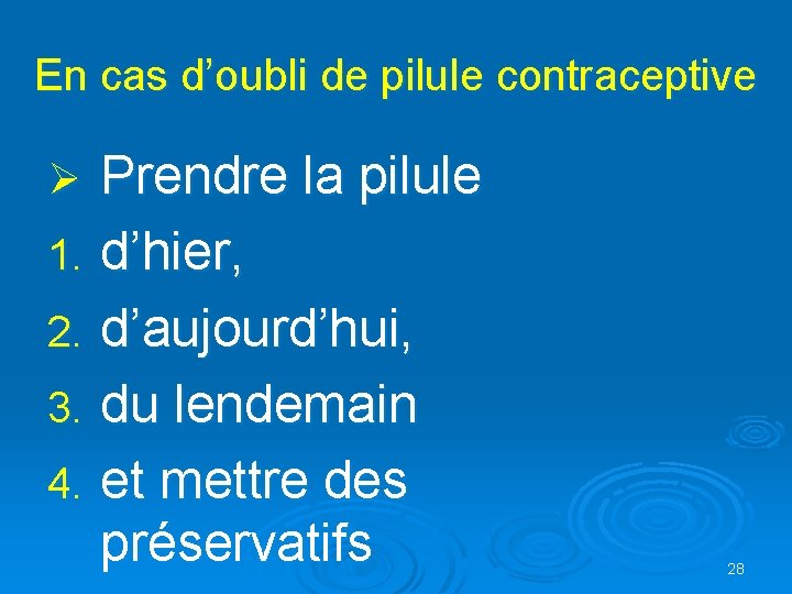 En cas d’oubli de pilule contraceptive Prendre la pilule 1. d’hier, 2. d’aujourd’hui, 3.