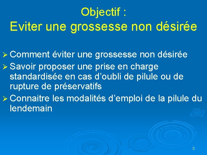 Objectif : Eviter une grossesse non désirée Ø Comment éviter une grossesse non désirée