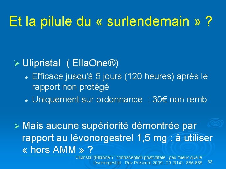 Et la pilule du « surlendemain » ? Ø Ulipristal ( Ella. One®) l