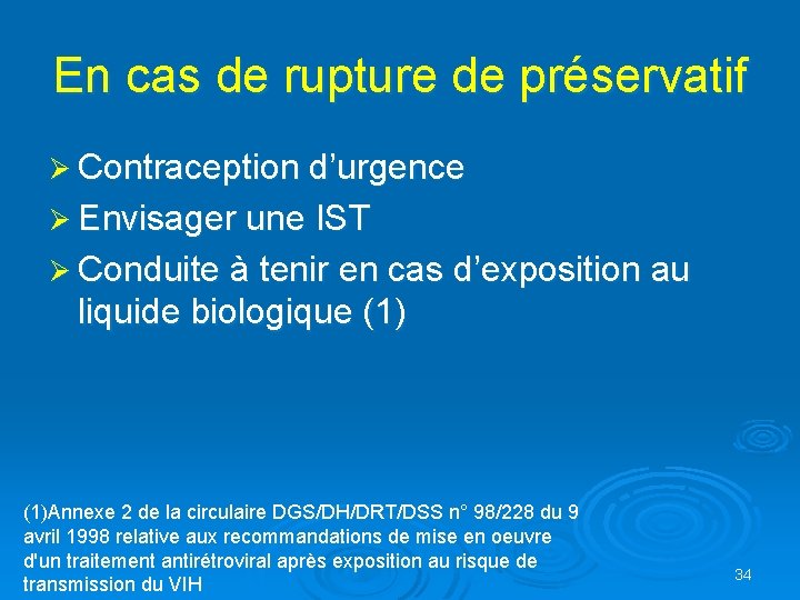 En cas de rupture de préservatif Ø Contraception d’urgence Ø Envisager une IST Ø