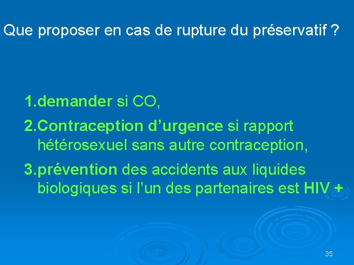 Que proposer en cas de rupture du préservatif ? 1. demander si CO, 2.