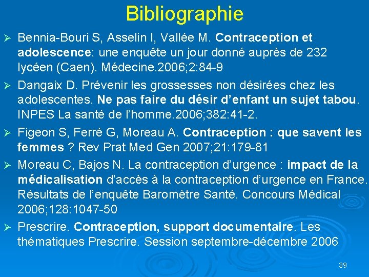 Bibliographie Ø Ø Ø Bennia-Bouri S, Asselin I, Vallée M. Contraception et adolescence: une