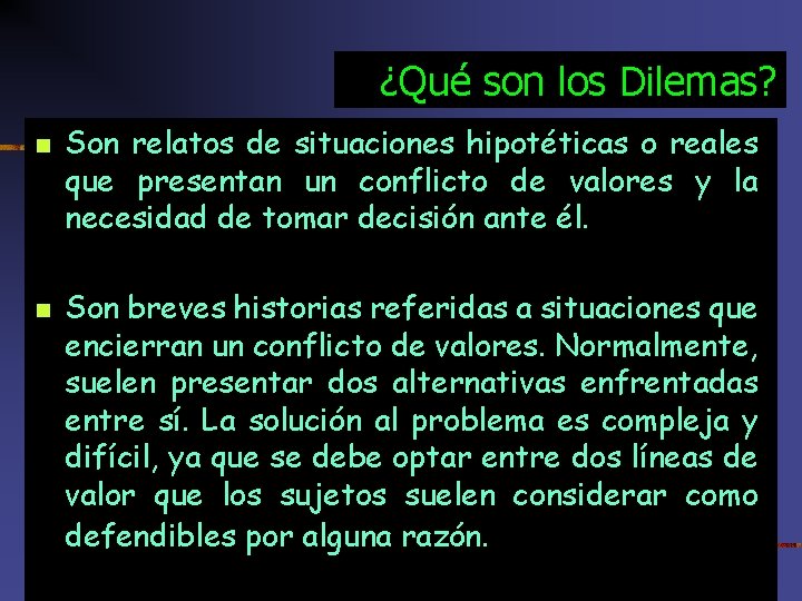 ¿Qué son los Dilemas? n n Son relatos de situaciones hipotéticas o reales que