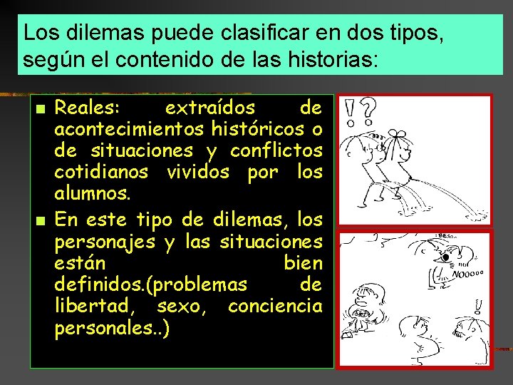 Los dilemas puede clasificar en dos tipos, según el contenido de las historias: n