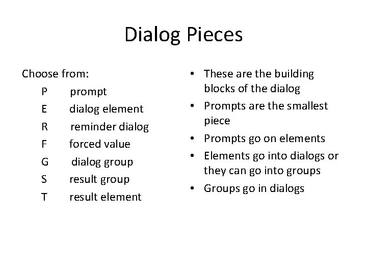 Dialog Pieces Choose from: P prompt E dialog element R reminder dialog F forced