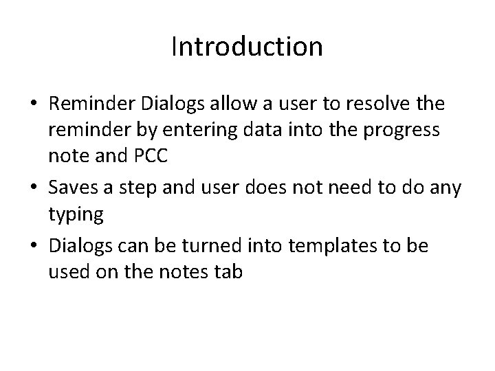 Introduction • Reminder Dialogs allow a user to resolve the reminder by entering data