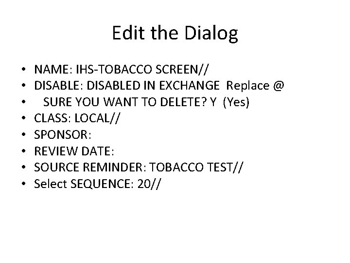 Edit the Dialog • • NAME: IHS-TOBACCO SCREEN// DISABLE: DISABLED IN EXCHANGE Replace @