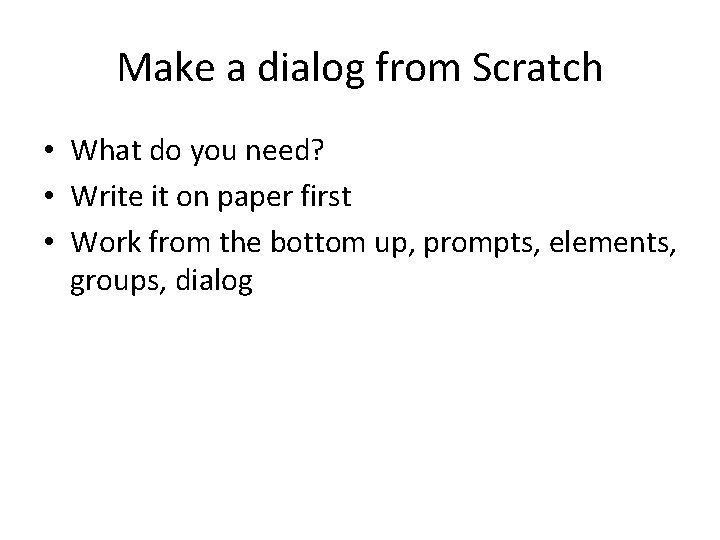 Make a dialog from Scratch • What do you need? • Write it on