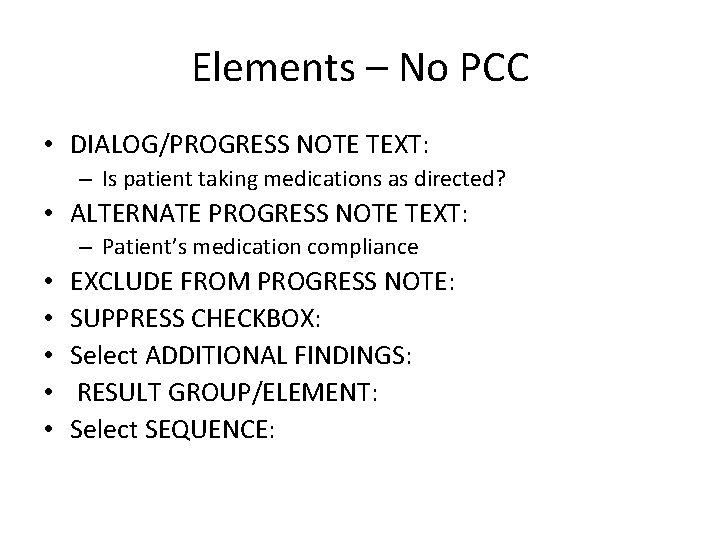 Elements – No PCC • DIALOG/PROGRESS NOTE TEXT: – Is patient taking medications as