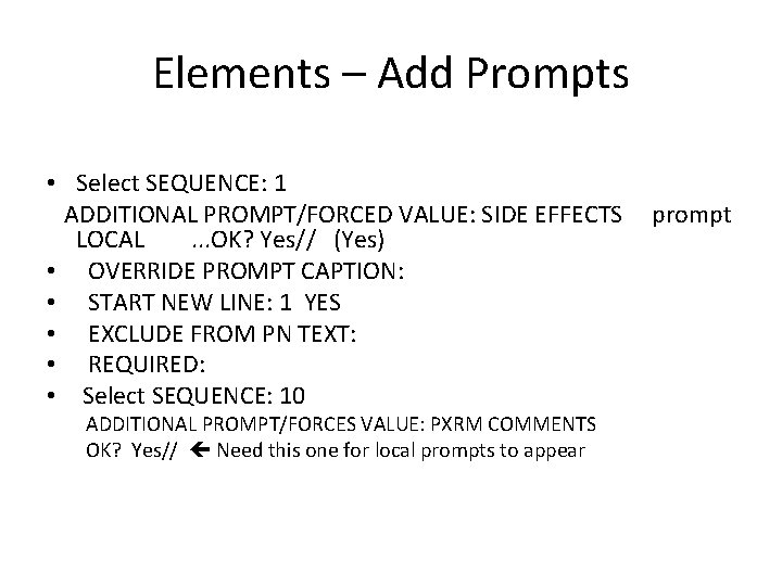 Elements – Add Prompts • Select SEQUENCE: 1 ADDITIONAL PROMPT/FORCED VALUE: SIDE EFFECTS LOCAL.