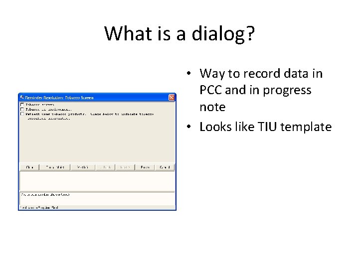 What is a dialog? • Way to record data in PCC and in progress