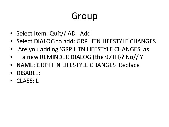 Group • • Select Item: Quit// AD Add Select DIALOG to add: GRP HTN