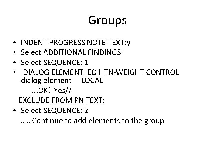 Groups INDENT PROGRESS NOTE TEXT: y Select ADDITIONAL FINDINGS: Select SEQUENCE: 1 DIALOG ELEMENT: