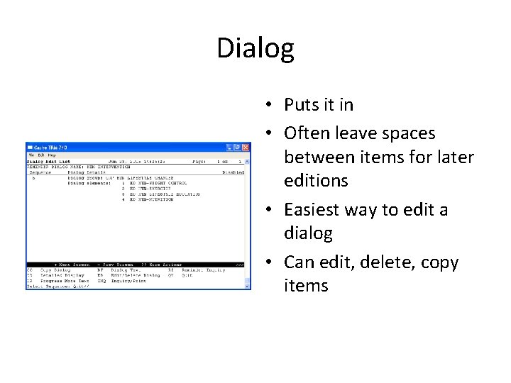 Dialog • Puts it in • Often leave spaces between items for later editions