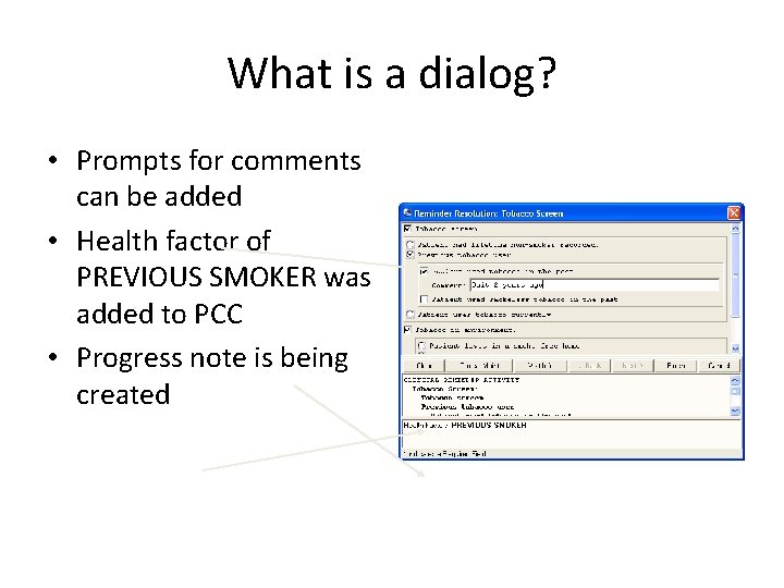 What is a dialog? • Prompts for comments can be added • Health factor