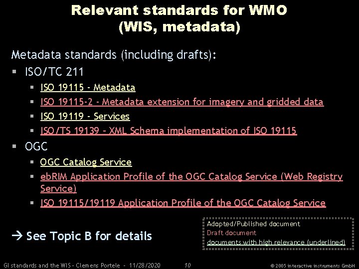 Relevant standards for WMO (WIS, metadata) Metadata standards (including drafts): § ISO/TC 211 §