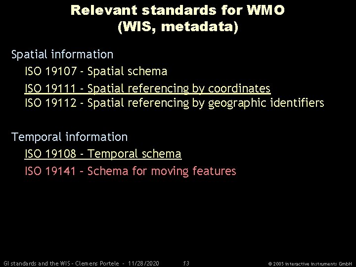 Relevant standards for WMO (WIS, metadata) Spatial information ISO 19107 - Spatial schema ISO