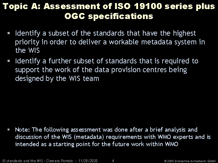 Topic A: Assessment of ISO 19100 series plus OGC specifications § Identify a subset