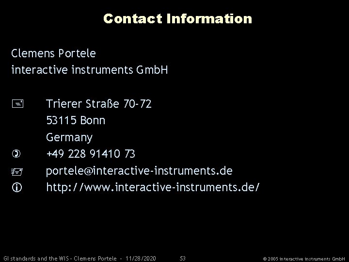 Contact Information Clemens Portele interactive instruments Gmb. H Trierer Straße 70 -72 53115 Bonn