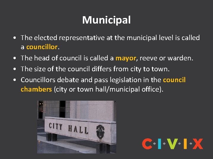 Municipal • The elected representative at the municipal level is called a councillor. •