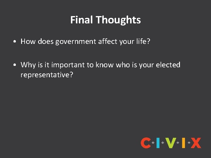 Final Thoughts • How does government affect your life? • Why is it important