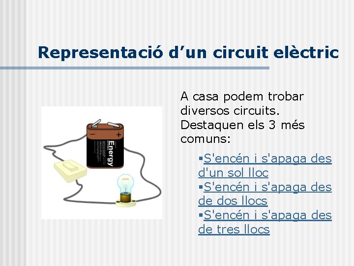 Representació d’un circuit elèctric A casa podem trobar diversos circuits. Destaquen els 3 més