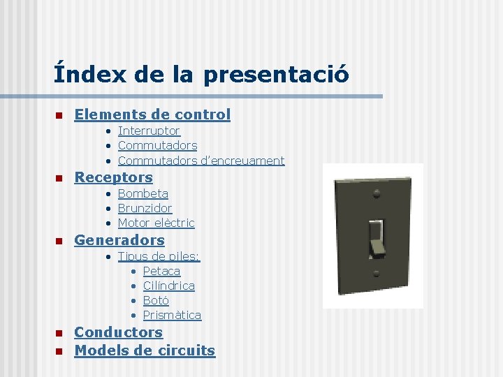 Índex de la presentació n Elements de control • Interruptor • Commutadors d’encreuament n