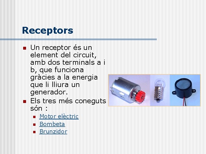 Receptors n n Un receptor és un element del circuit, amb dos terminals a