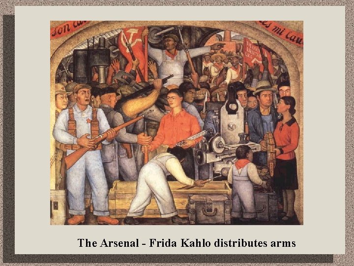 The Arsenal - Frida Kahlo distributes arms 