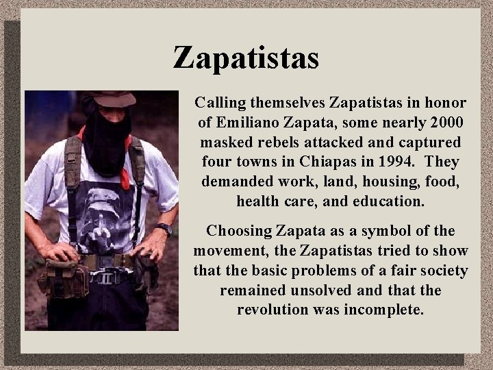 Zapatistas Calling themselves Zapatistas in honor of Emiliano Zapata, some nearly 2000 masked rebels