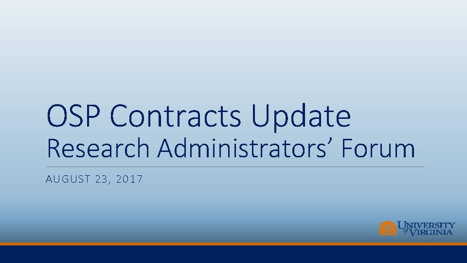 OSP Contracts Update Research Administrators’ Forum AUGUST 23, 2017 