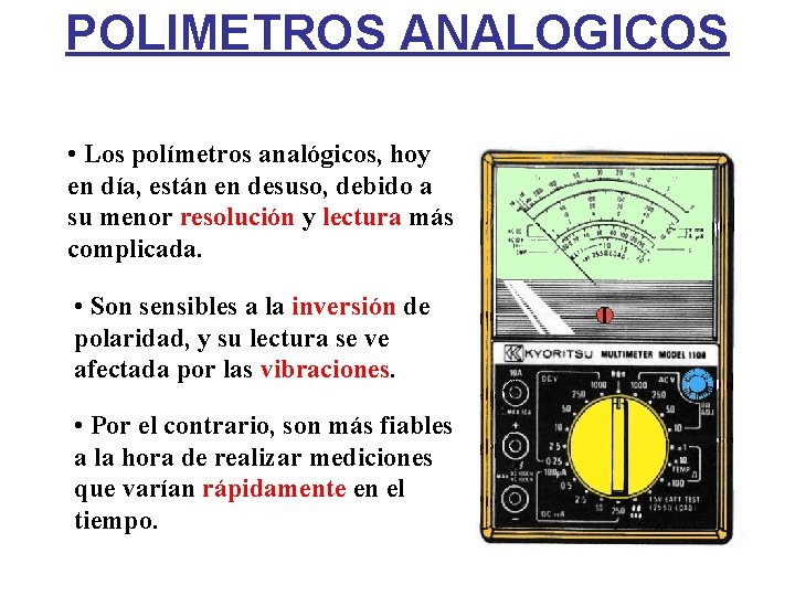 POLIMETROS ANALOGICOS • Los polímetros analógicos, hoy en día, están en desuso, debido a