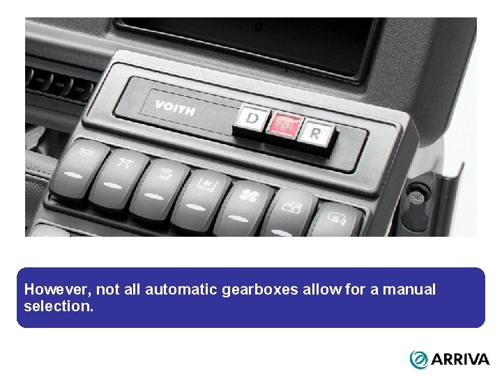 However, not all automatic gearboxes allow for a manual selection. However, not all automatic gearboxes allow for a manual selection.