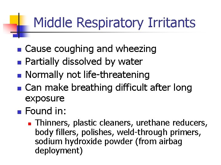 Middle Respiratory Irritants n n n Cause coughing and wheezing Partially dissolved by water