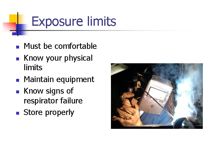 Exposure limits n n n Must be comfortable Know your physical limits Maintain equipment