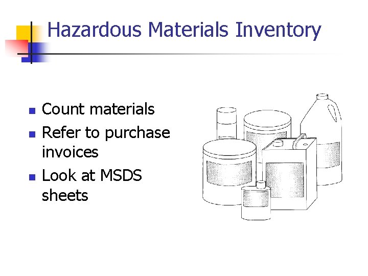 Hazardous Materials Inventory n n n Count materials Refer to purchase invoices Look at