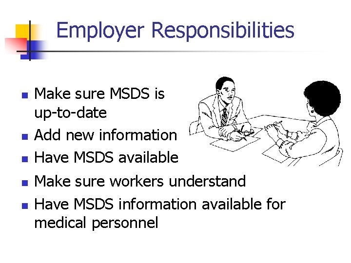 Employer Responsibilities n n n Make sure MSDS is up-to-date Add new information Have