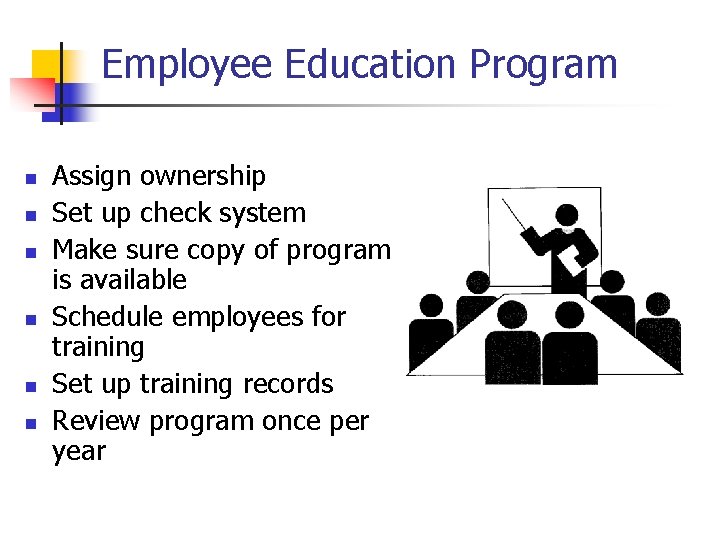 Employee Education Program n n n Assign ownership Set up check system Make sure